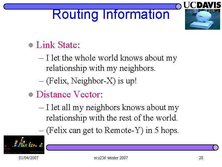 Routing Information l Link State: – I let the whole world knows about my