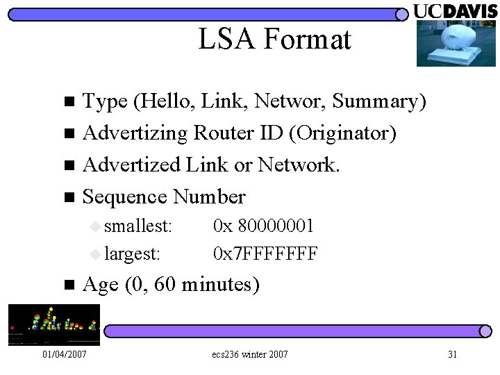 LSA Format Type (Hello, Link, Networ, Summary) n Advertizing Router ID (Originator) n Advertized