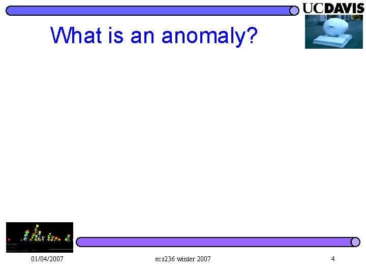 What is an anomaly? 01/04/2007 ecs 236 winter 2007 4 