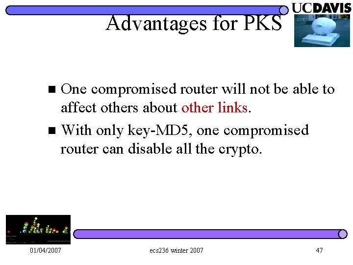 Advantages for PKS One compromised router will not be able to affect others about