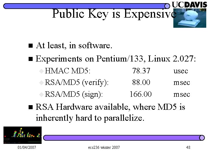 Public Key is Expensive At least, in software. n Experiments on Pentium/133, Linux 2.