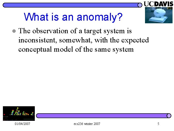 What is an anomaly? l The observation of a target system is inconsistent, somewhat,