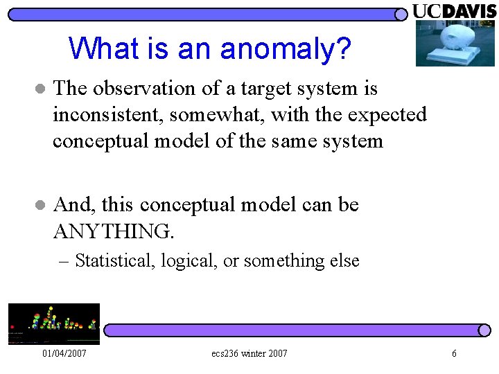 What is an anomaly? l The observation of a target system is inconsistent, somewhat,