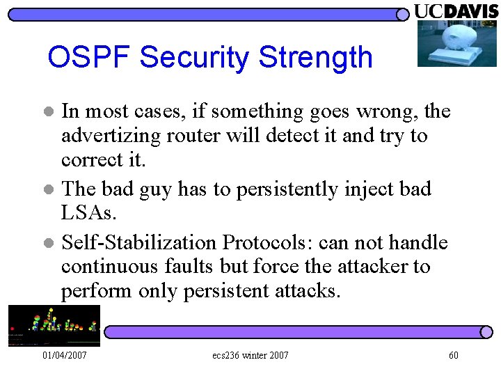 OSPF Security Strength In most cases, if something goes wrong, the advertizing router will
