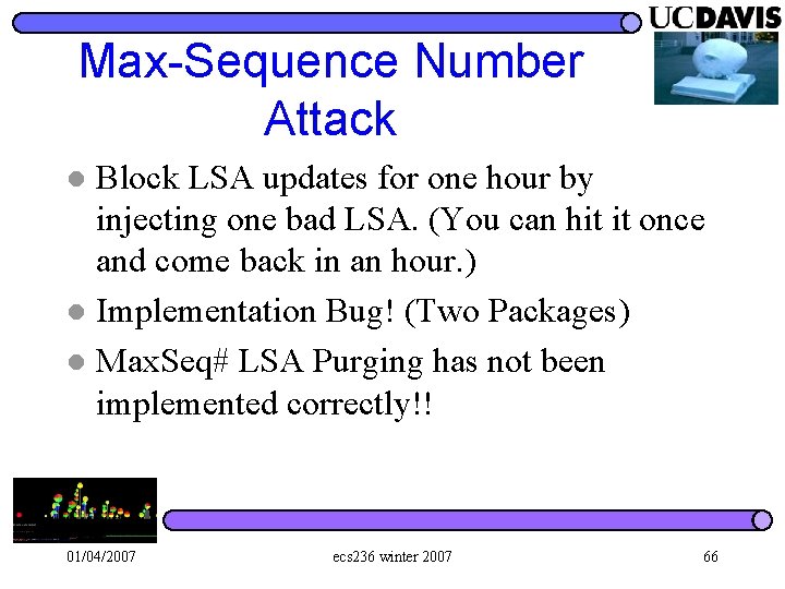 Max-Sequence Number Attack Block LSA updates for one hour by injecting one bad LSA.