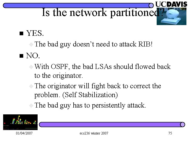 Is the network partitioned? n YES. u The bad guy doesn’t need to attack