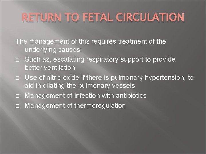 RETURN TO FETAL CIRCULATION The management of this requires treatment of the underlying causes: