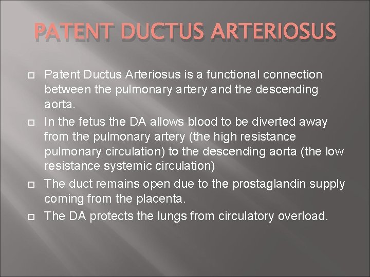 PATENT DUCTUS ARTERIOSUS Patent Ductus Arteriosus is a functional connection between the pulmonary artery PATENT DUCTUS ARTERIOSUS Patent Ductus Arteriosus is a functional connection between the pulmonary artery