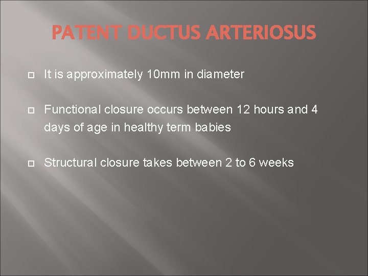 PATENT DUCTUS ARTERIOSUS It is approximately 10 mm in diameter Functional closure occurs between