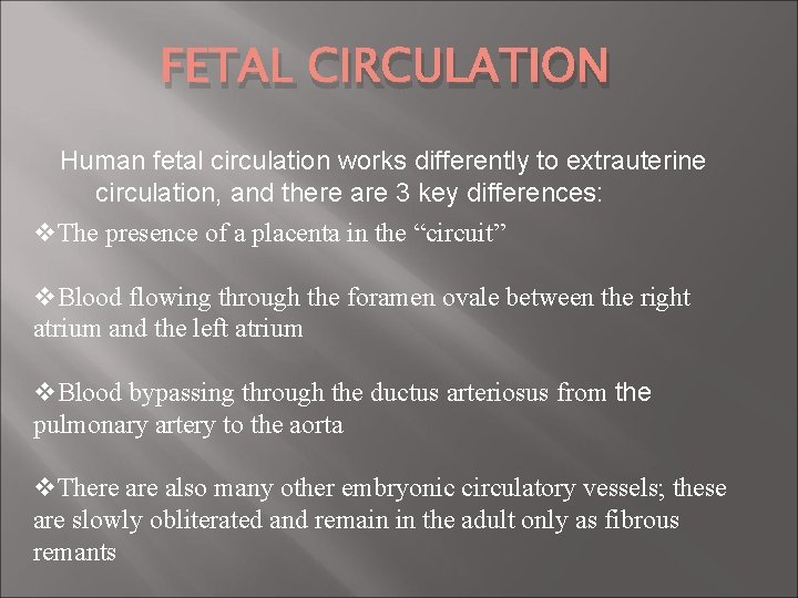 FETAL CIRCULATION Human fetal circulation works differently to extrauterine circulation, and there are 3