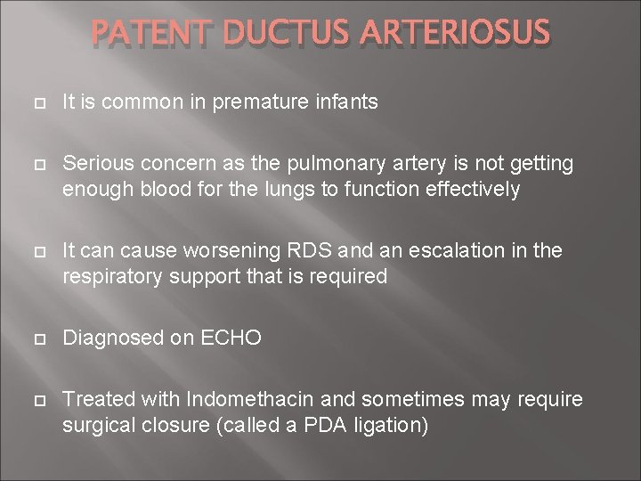 PATENT DUCTUS ARTERIOSUS It is common in premature infants Serious concern as the pulmonary