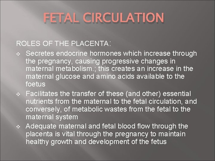 FETAL CIRCULATION ROLES OF THE PLACENTA: v Secretes endocrine hormones which increase through the