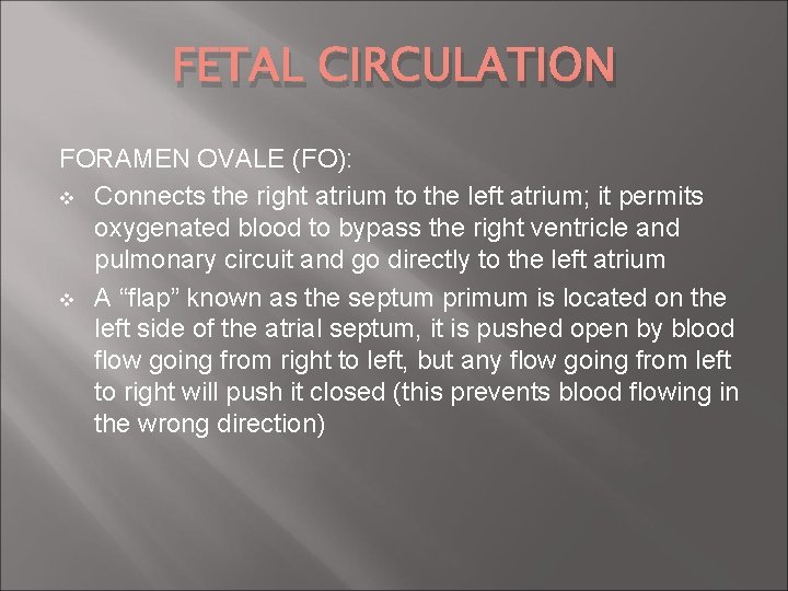 FETAL CIRCULATION FORAMEN OVALE (FO): v Connects the right atrium to the left atrium;