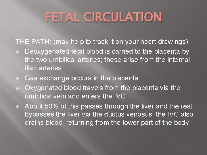 FETAL CIRCULATION THE PATH: (may help to track it on your heart drawings) v