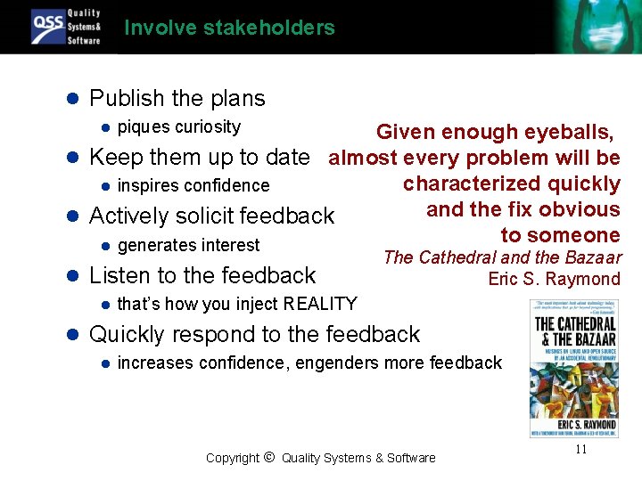 Involve stakeholders l Publish the plans piques curiosity Given enough eyeballs, l Keep them
