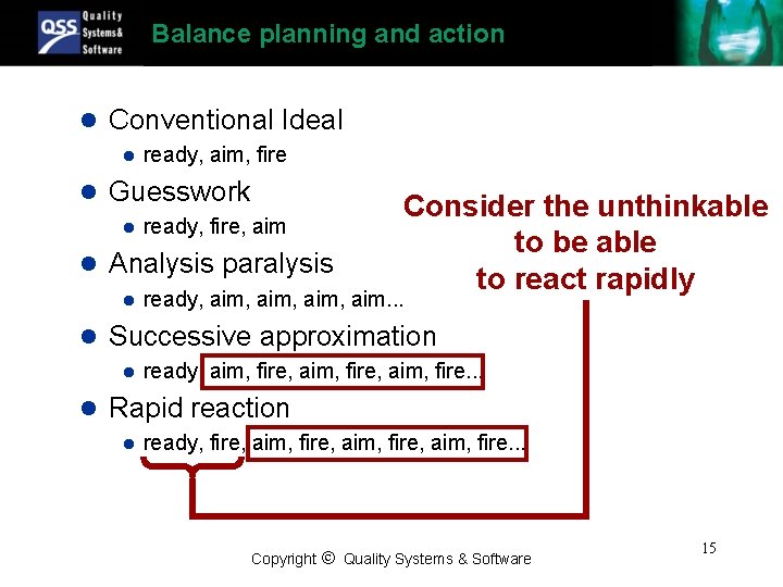 Balance planning and action l Conventional Ideal l ready, aim, fire l Guesswork l