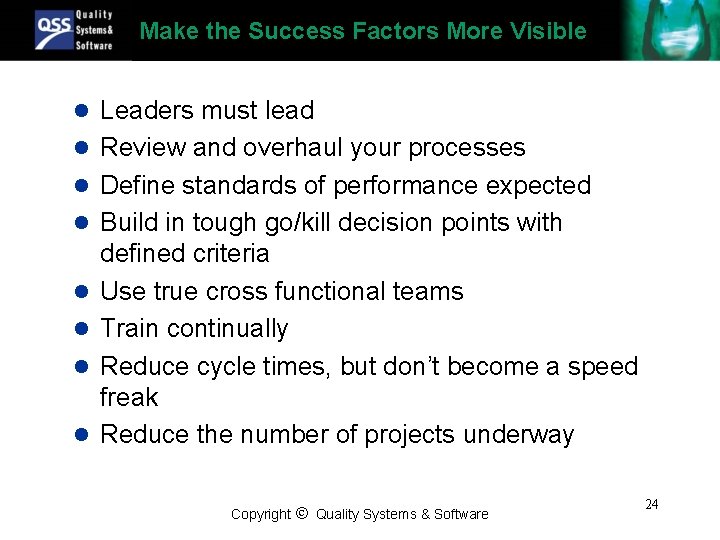 Make the Success Factors More Visible l Leaders must lead l Review and overhaul