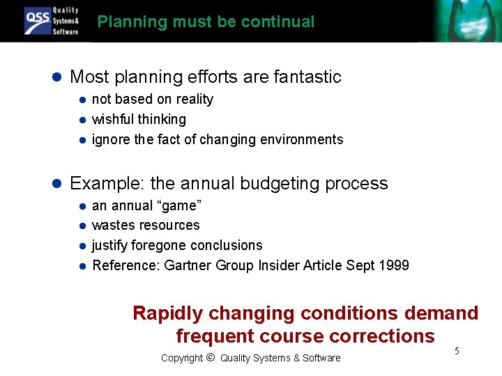 Planning must be continual l Most planning efforts are fantastic l l l not