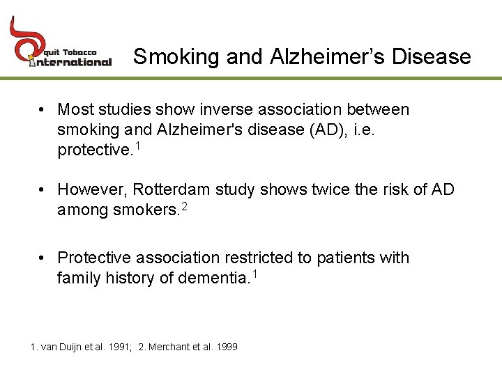Smoking and Alzheimer’s Disease • Most studies show inverse association between smoking and Alzheimer's