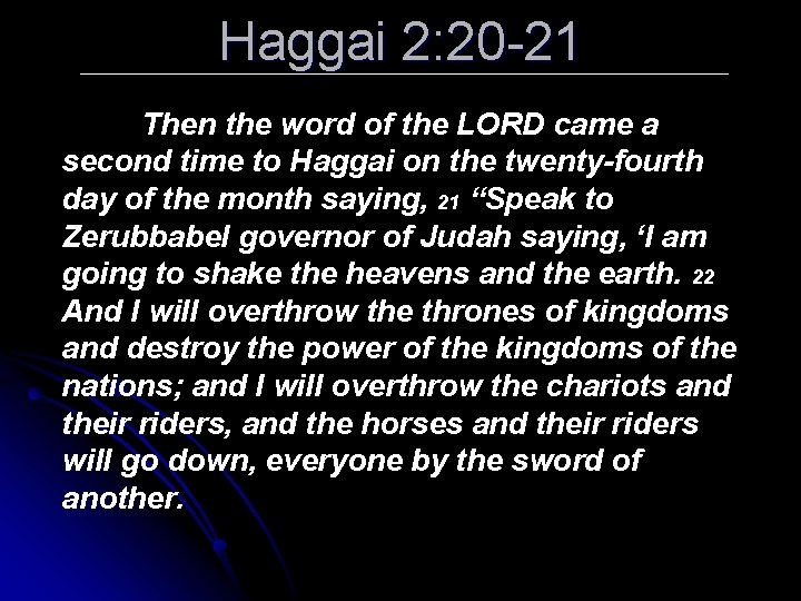 Haggai 2: 20 -21 Then the word of the LORD came a second time