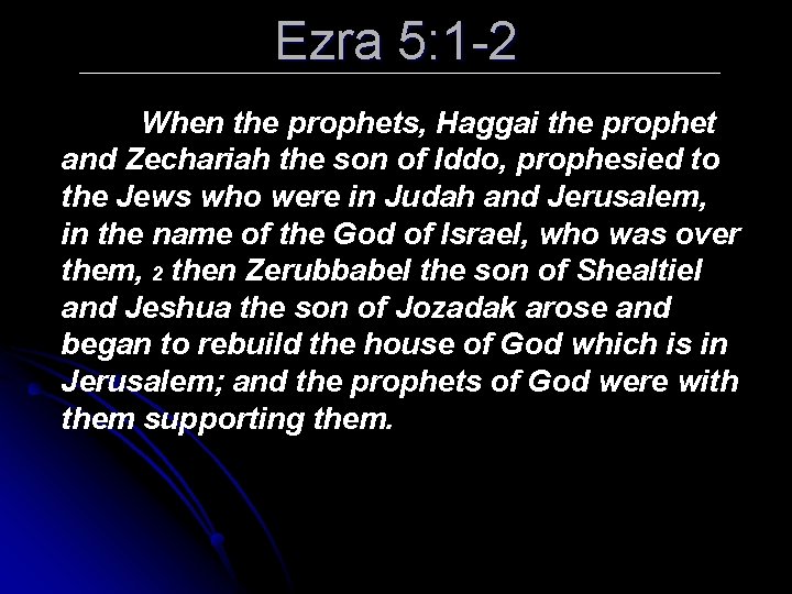 Ezra 5: 1 -2 When the prophets, Haggai the prophet and Zechariah the son
