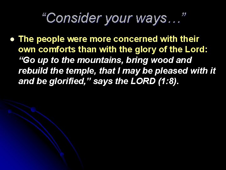 “Consider your ways…” l The people were more concerned with their own comforts than