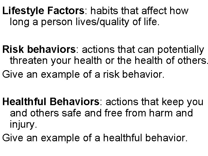 Lifestyle Factors: habits that affect how long a person lives/quality of life. Risk behaviors: