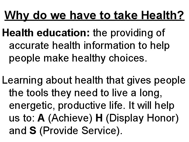 Why do we have to take Health? Health education: the providing of accurate health