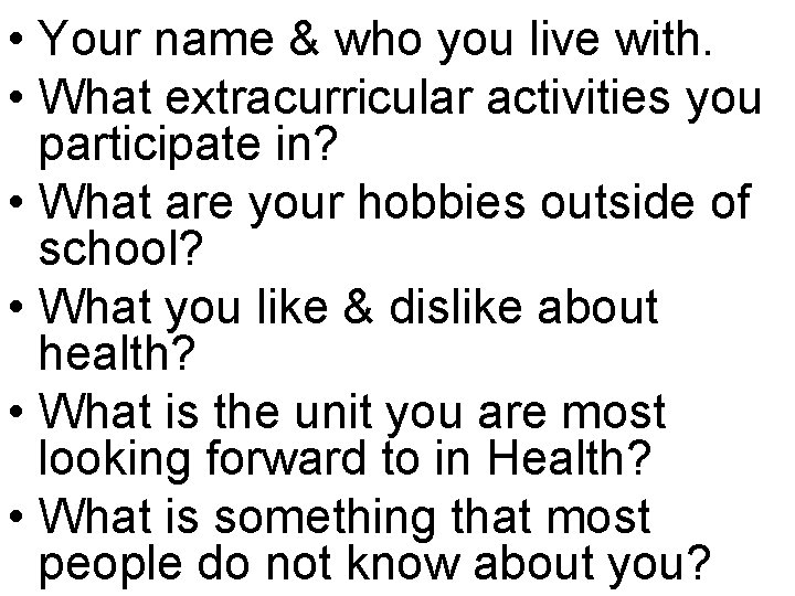  • Your name & who you live with. • What extracurricular activities you