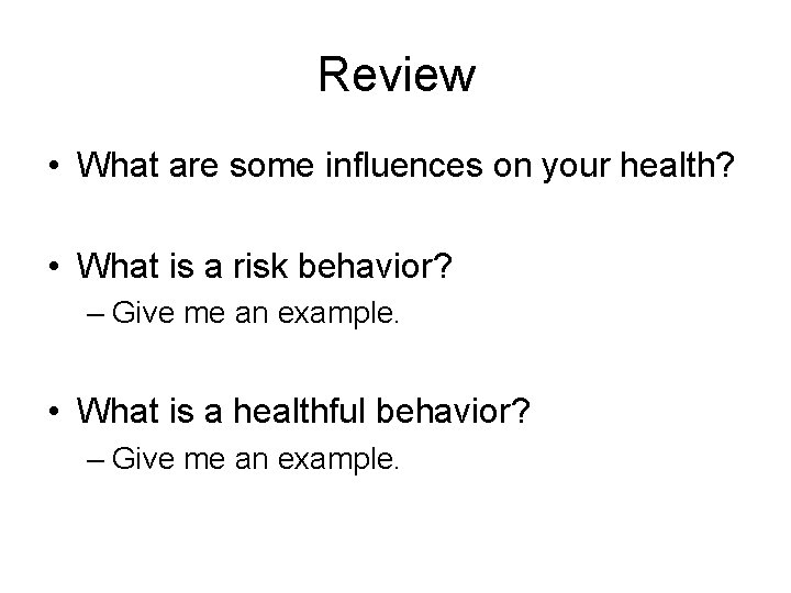 Review • What are some influences on your health? • What is a risk