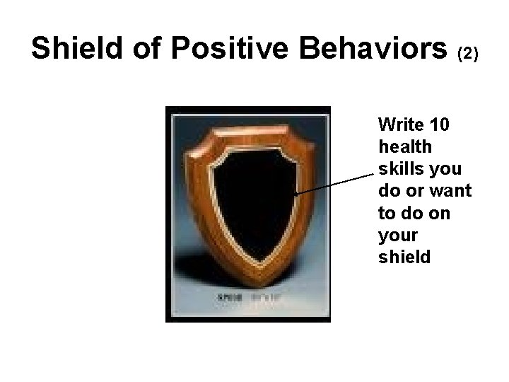 Shield of Positive Behaviors (2) Write 10 health skills you do or want to