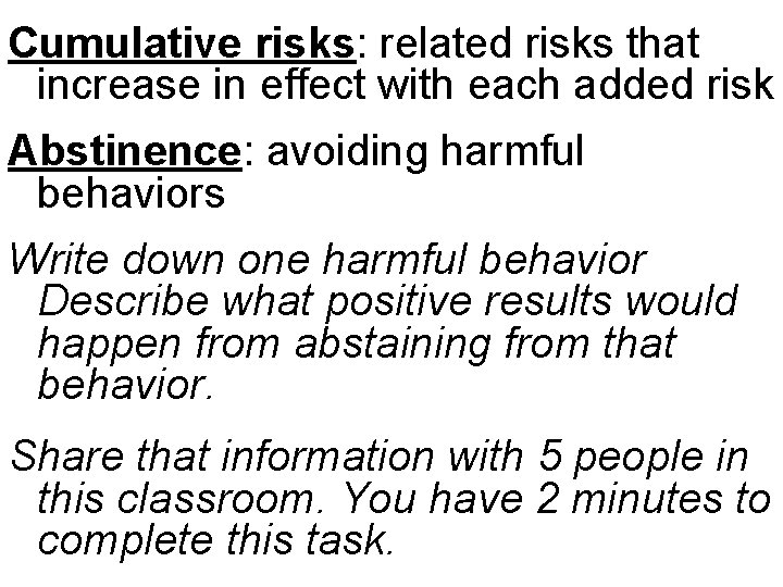 Cumulative risks: related risks that increase in effect with each added risk Abstinence: avoiding