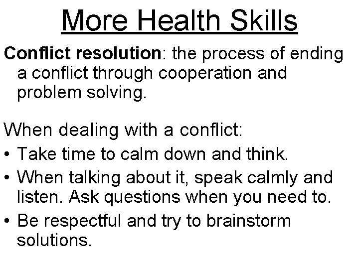 More Health Skills Conflict resolution: the process of ending a conflict through cooperation and
