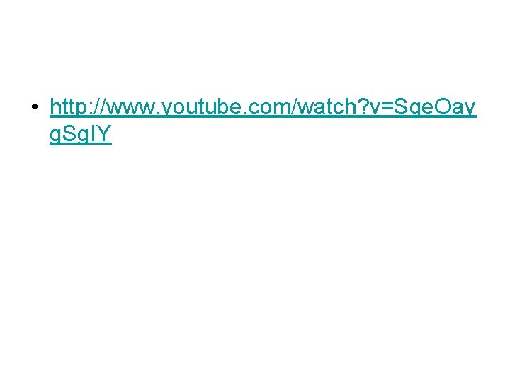  • http: //www. youtube. com/watch? v=Sge. Oay g. Sg. IY 