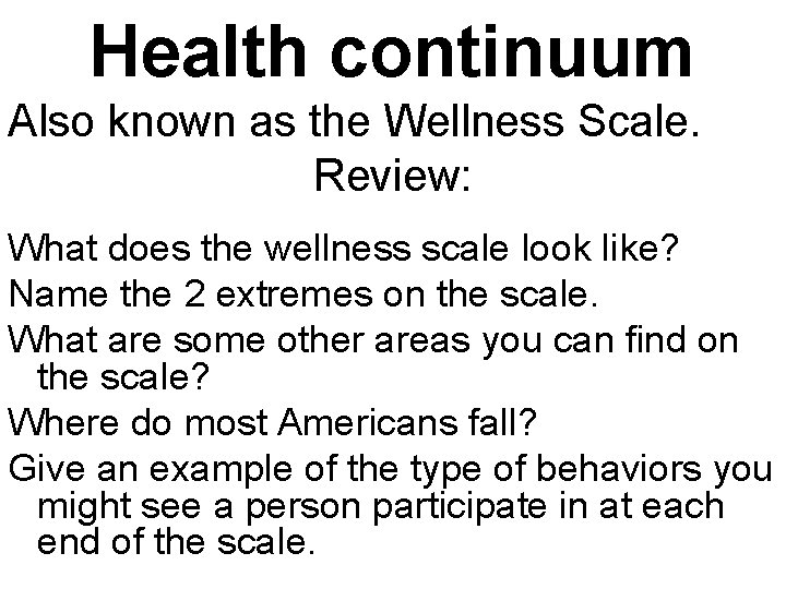 Health continuum Also known as the Wellness Scale. Review: What does the wellness scale