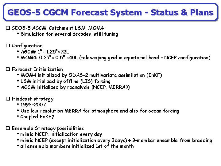 GEOS-5 CGCM Forecast System - Status & Plans q GEOS-5 AGCM, Catchment LSM, MOM GEOS-5 CGCM Forecast System - Status & Plans q GEOS-5 AGCM, Catchment LSM, MOM