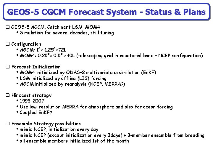 GEOS-5 CGCM Forecast System - Status & Plans q GEOS-5 AGCM, Catchment LSM, MOM