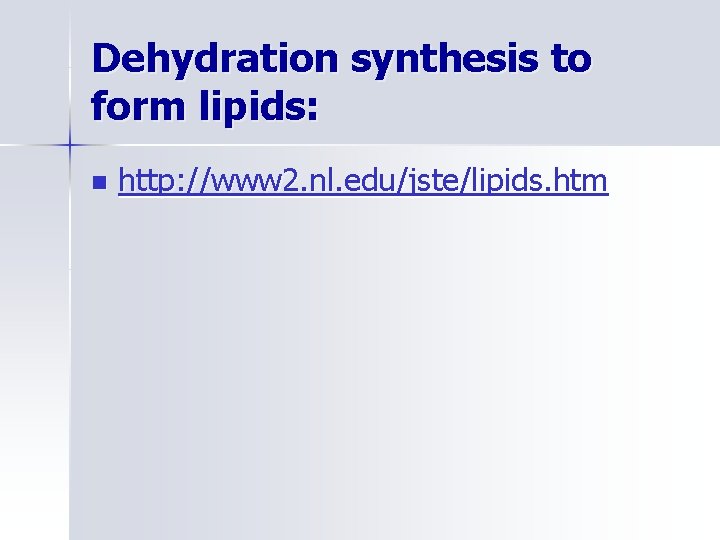 Dehydration synthesis to form lipids: n http: //www 2. nl. edu/jste/lipids. htm 