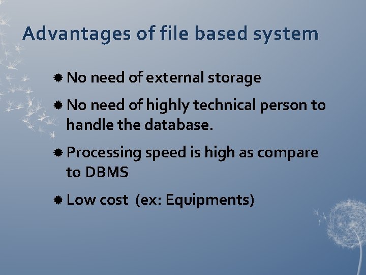 Advantages of file based system No need of external storage No need of highly Advantages of file based system No need of external storage No need of highly