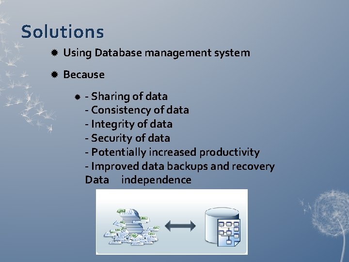 Solutions Using Database management system Because - Sharing of data - Consistency of data Solutions Using Database management system Because - Sharing of data - Consistency of data