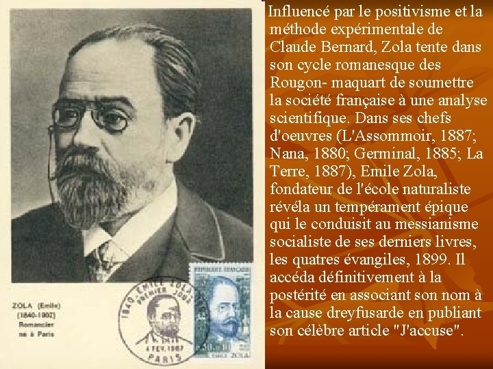 Influencé par le positivisme et la méthode expérimentale de Claude Bernard, Zola tente dans