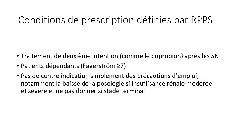 Conditions de prescription définies par RPPS • Traitement de deuxième intention (comme le bupropion)