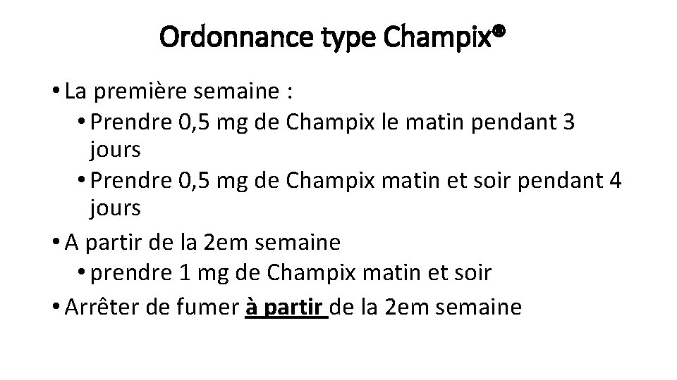 Ordonnance type Champix® • La première semaine : • Prendre 0, 5 mg de