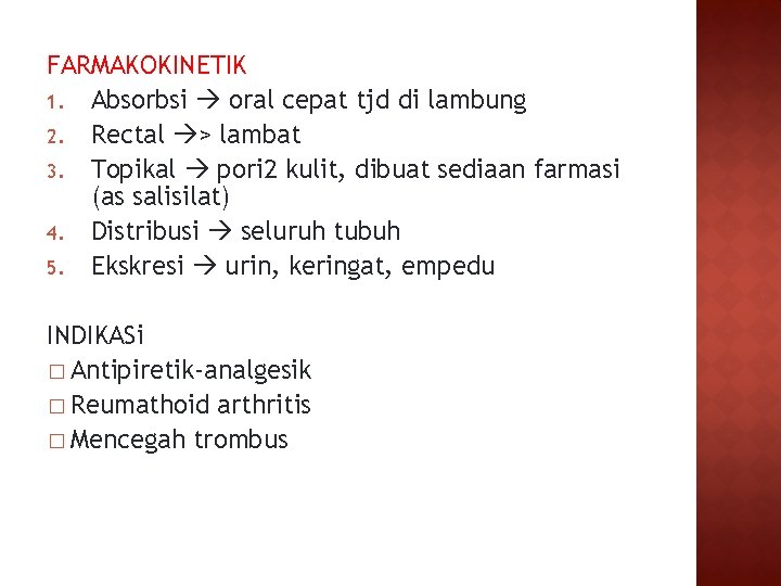 FARMAKOKINETIK 1. Absorbsi oral cepat tjd di lambung 2. Rectal > lambat 3. Topikal