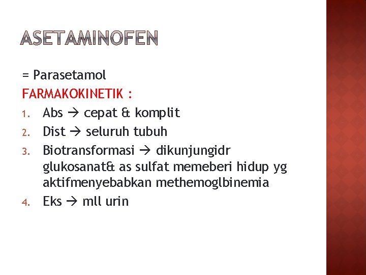 = Parasetamol FARMAKOKINETIK : 1. Abs cepat & komplit 2. Dist seluruh tubuh 3.