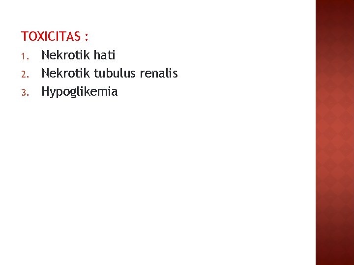 TOXICITAS : 1. Nekrotik hati 2. Nekrotik tubulus renalis 3. Hypoglikemia 