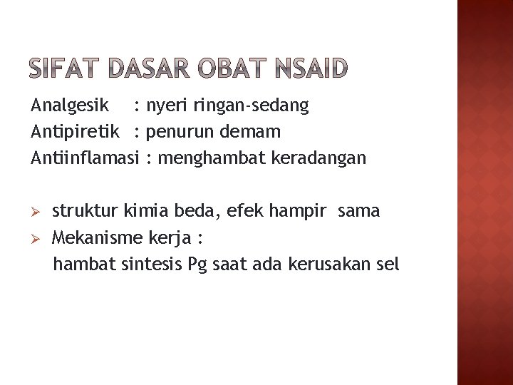 Analgesik : nyeri ringan-sedang Antipiretik : penurun demam Antiinflamasi : menghambat keradangan Ø Ø