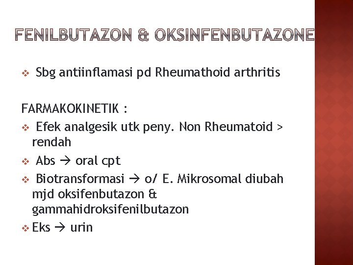 v Sbg antiinflamasi pd Rheumathoid arthritis FARMAKOKINETIK : v Efek analgesik utk peny. Non