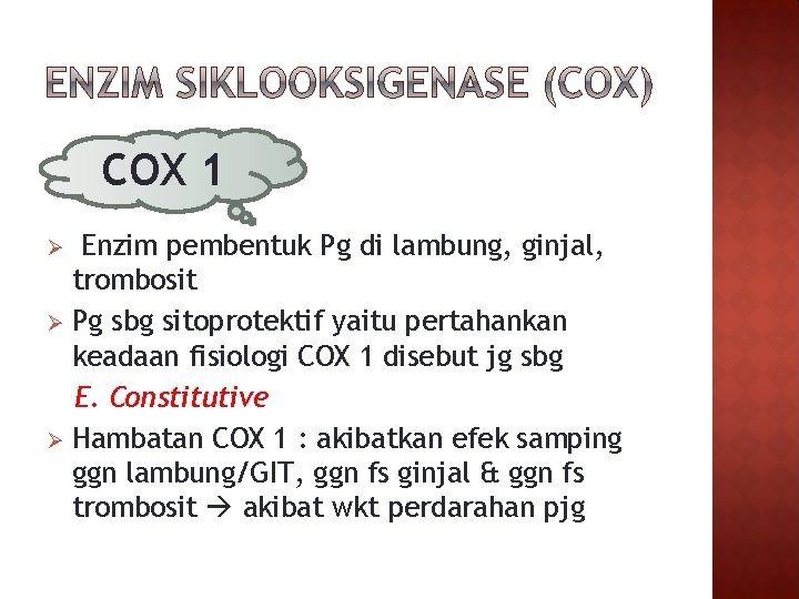 COX 1 Enzim pembentuk Pg di lambung, ginjal, trombosit Ø Pg sbg sitoprotektif yaitu