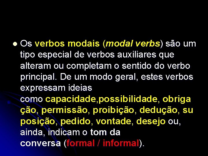 l Os verbos modais (modal verbs) são um tipo especial de verbos auxiliares que